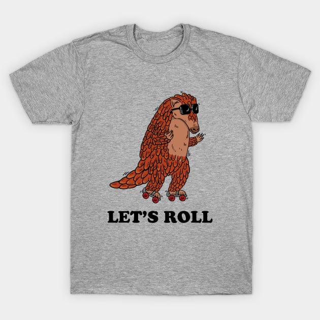 Pangolin Let's Roll T-Shirt by dumbshirts